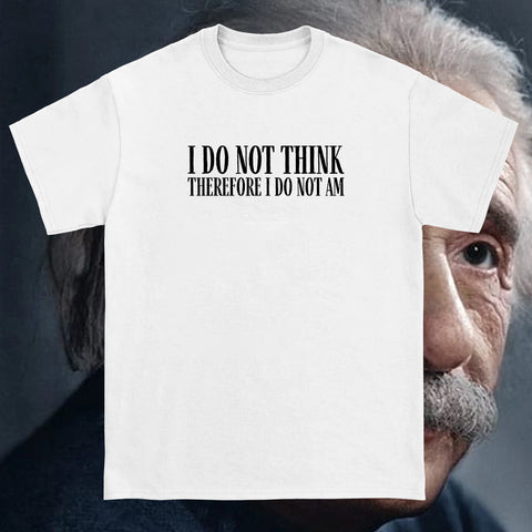 I Do Not Think Tee - White product mockup 1