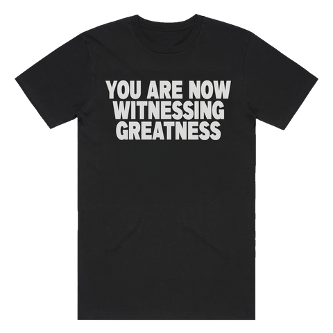 You Are Now Witnessing Greatness Tee - Black