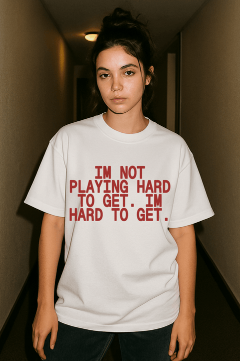 I'm Not Playing Hard To Get I'm Hard To Get White Tee
