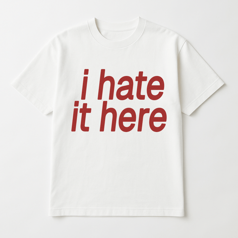 I Hate It Here White Tee