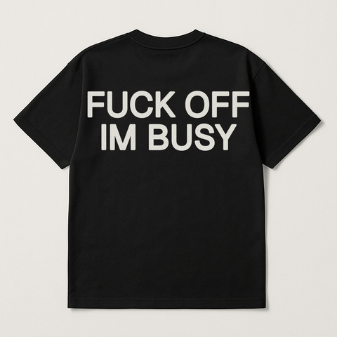 Fuck Off Im Busy Black Tee