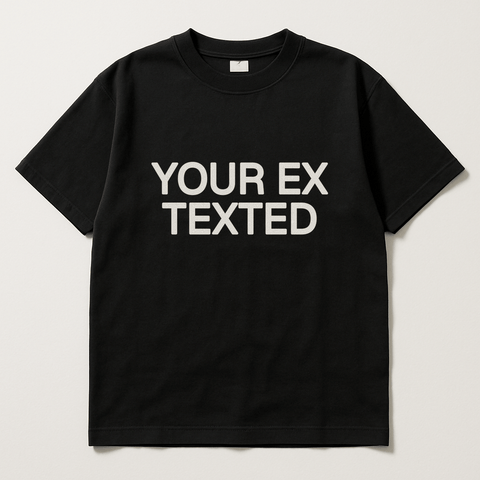YOUR EX TEXTED Black Tee