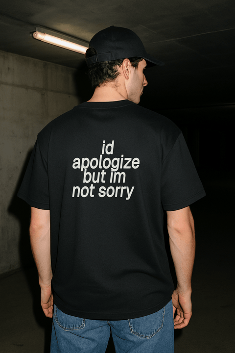 I'd Apologize But I'm Not Sorry Black Tee