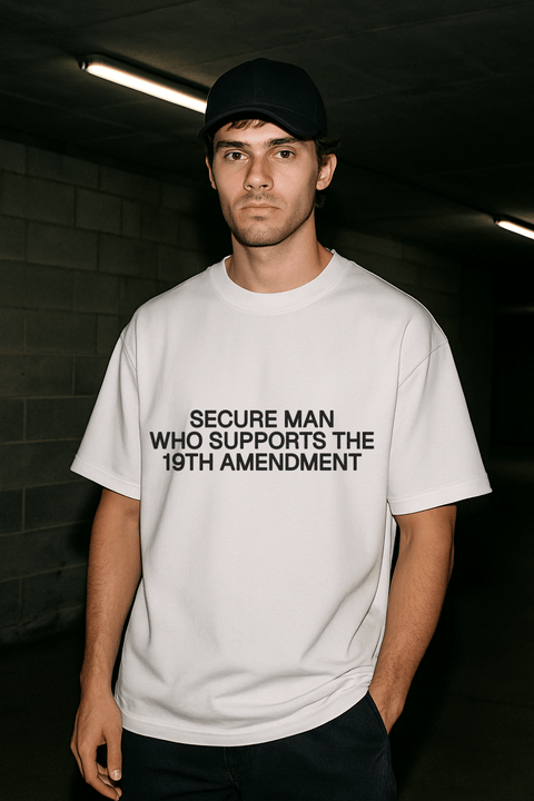 SECURE MAN WHO SUPPORTS THE 19TH AMENDMENT White Tee