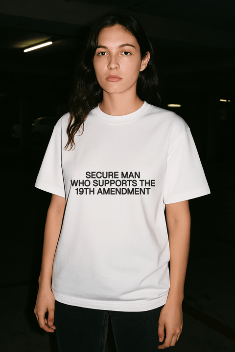 SECURE MAN WHO SUPPORTS THE 19TH AMENDMENT White Tee