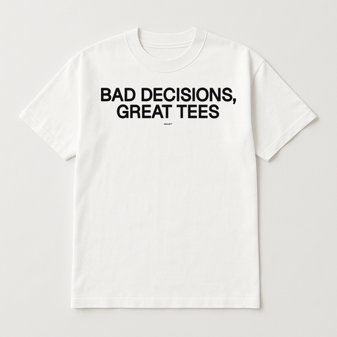 Bad Decisions Great Tees White Tee