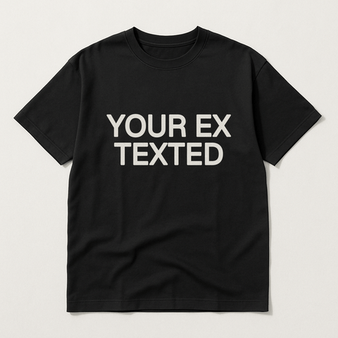 YOUR EX TEXTED Black Tee