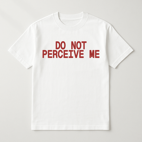 Do Not Perceive Me White Tee