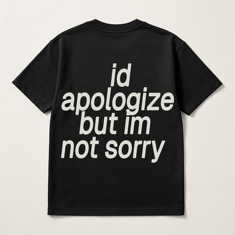 I'd Apologize But I'm Not Sorry Black Tee