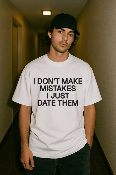 I Don't Make Mistakes I Just Date Them White Tee