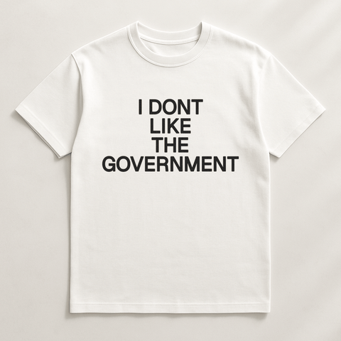 I Dont Like The Government White Tee