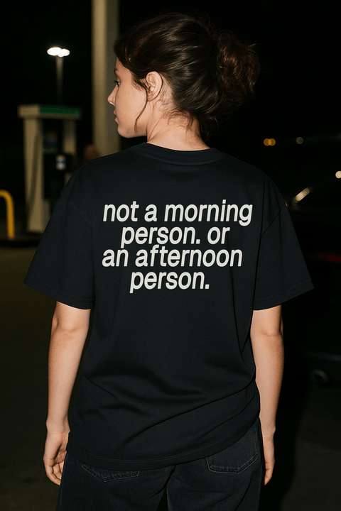 Not A Morning Person Or An Afternoon Person Black Tee