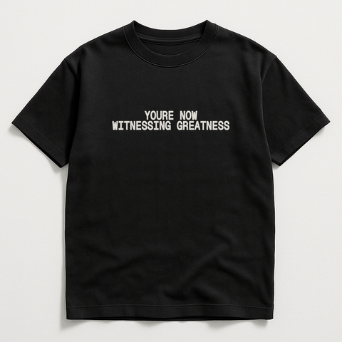 YOU'RE NOW WITNESSING GREATNESS Black Tee
