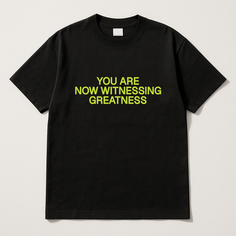 YOU ARE NOW WITNESSING GREATNESS Black Tee