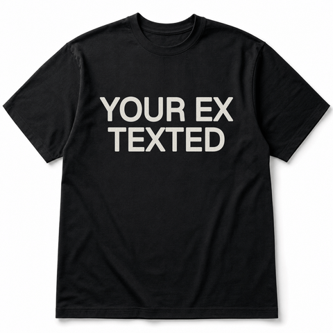 YOUR EX TEXTED Black Tee
