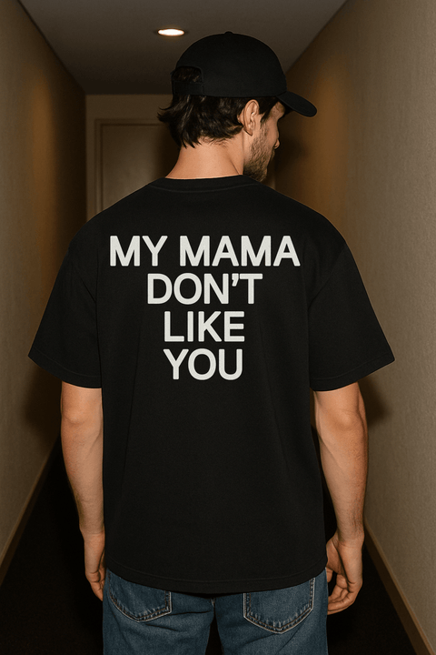 My Mama Don't Like You Black Tee