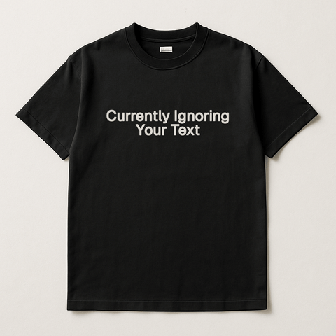 Currently Ignoring Your Text Black Tee