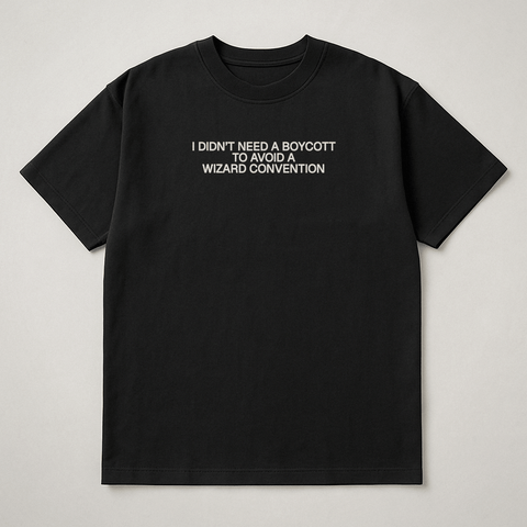 I DIDN’T NEED A BOYCOTT TO AVOID A WIZARD CONVENTION Black Tee