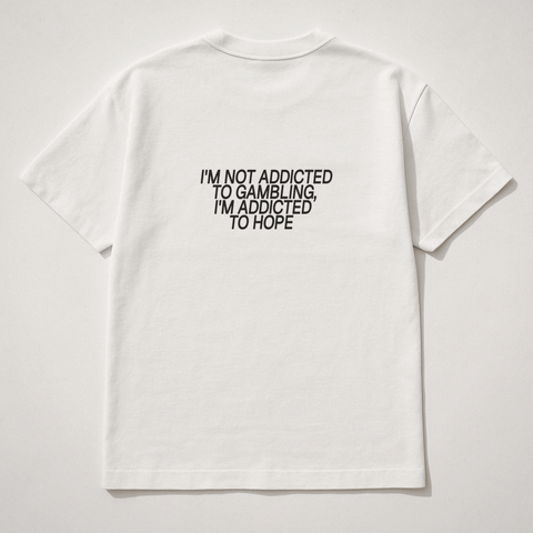 I'M NOT ADDICTED TO GAMBLING, I'M ADDICTED TO HOPE White Tee