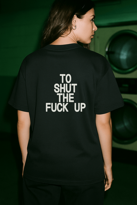 To Shut The Fuck Up Black Tee