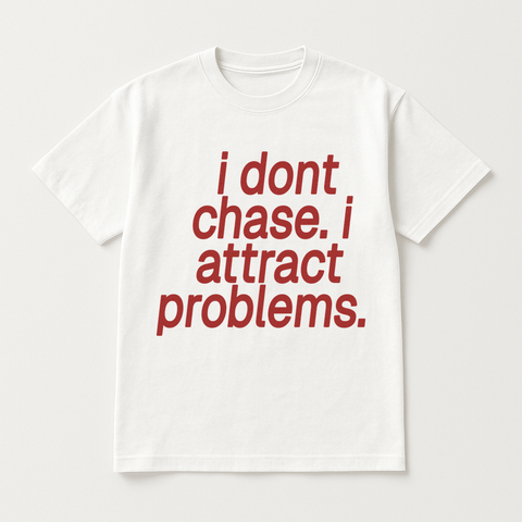 I Don't Chase I Attract Problems White Tee