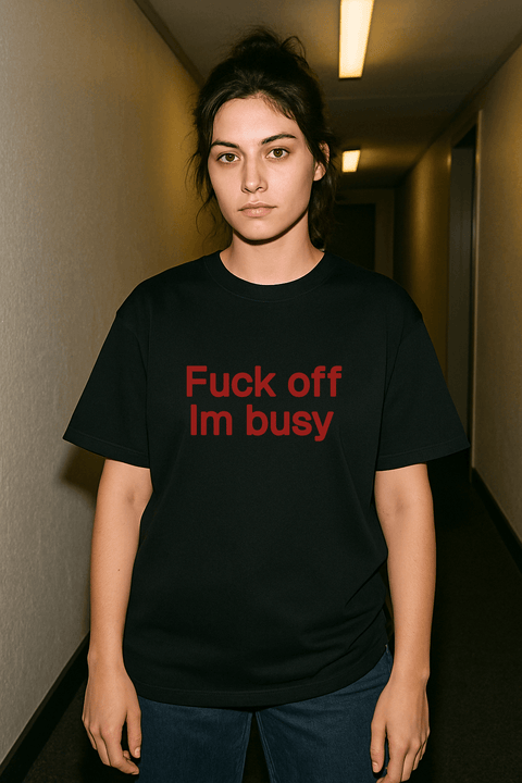 Fuck off I’m busy Black Tee
