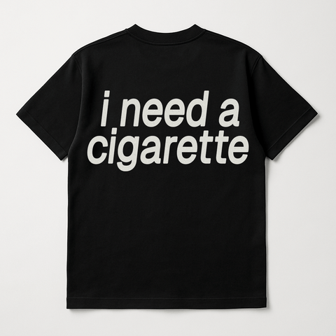 I Need A Cigarette Black Tee