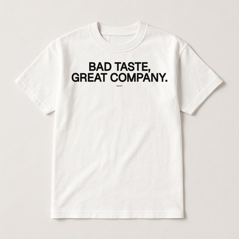 Bad Taste Great Company White Tee