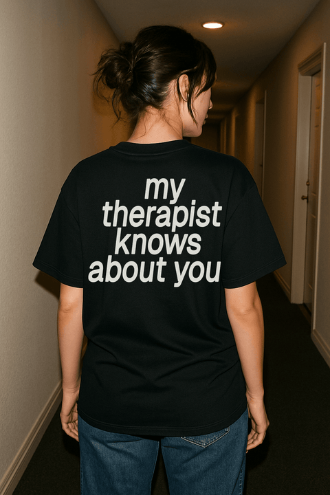 My Therapist Knows About You Black Tee