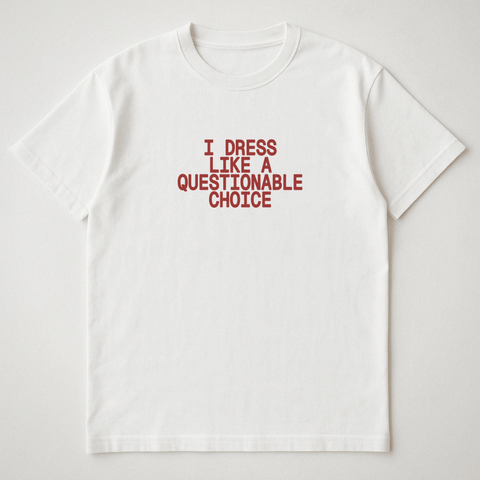 I Dress Like A Questionable Choice White Tee