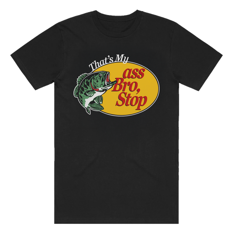 Thats My Ass Bro, Stop Tee - Black