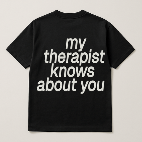 My Therapist Knows About You Black Tee