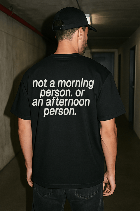 Not A Morning Person Or An Afternoon Person Black Tee
