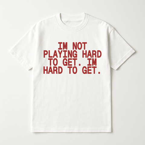 I'm Not Playing Hard To Get I'm Hard To Get White Tee