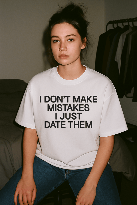 I Don't Make Mistakes I Just Date Them White Tee