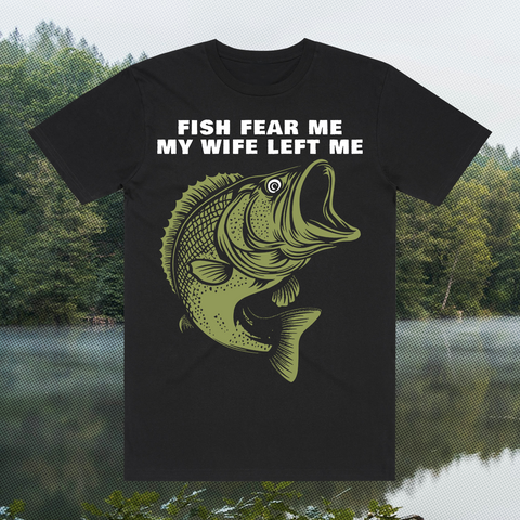 FISH FEAR ME MY WIFE LEFT ME BLACK T-SHIRT
