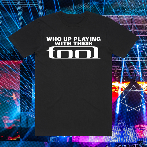 WHO UP PLAYING WITH THEIR TOOL