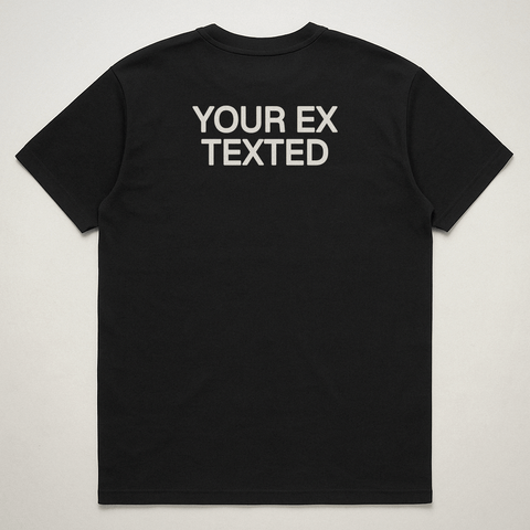 YOUR EX TEXTED Black Tee
