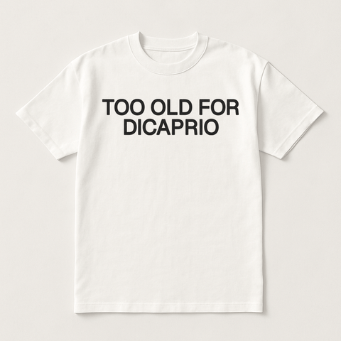 Too Old For Dicaprio White Tee