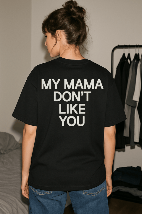 My Mama Don't Like You Black Tee