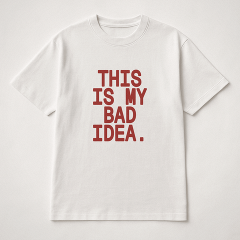 This Is My Bad Idea White Tee