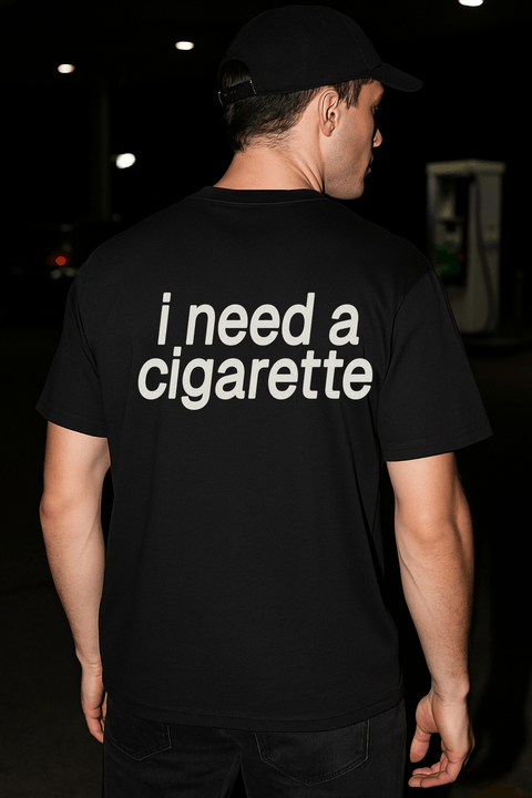 I Need A Cigarette Black Tee