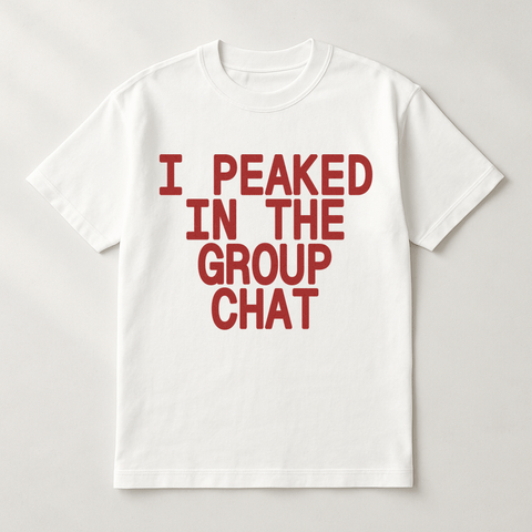 I Peaked In The Group Chat White Tee