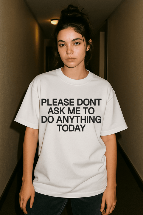 Please Dont Ask Me To Do Anything Today White Tee