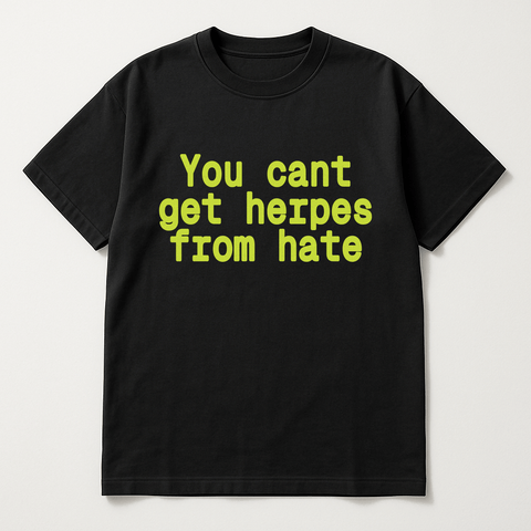 You can’t get herpes from hate Black Tee