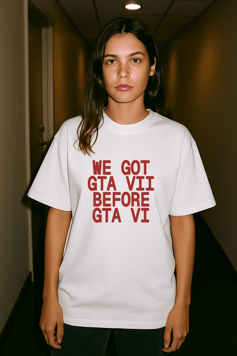 We Got Gta Vii Before Gta Vi White Tee