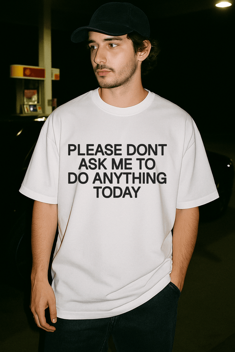 Please Dont Ask Me To Do Anything Today White Tee