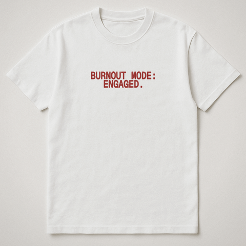Burnout Mode Engaged White Tee