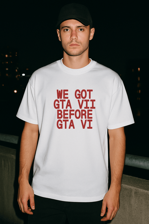 We Got Gta Vii Before Gta Vi White Tee