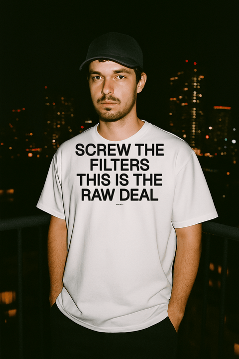 Screw The Filters This Is The Raw Deal White Tee